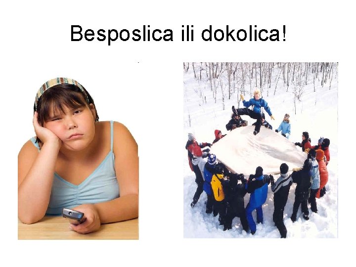 Besposlica ili dokolica! 