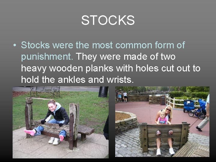 STOCKS • Stocks were the most common form of punishment. They were made of