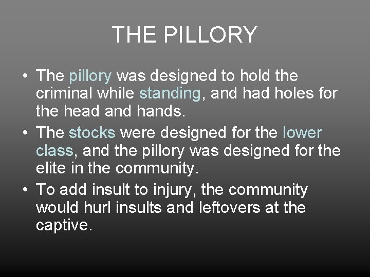 THE PILLORY • The pillory was designed to hold the criminal while standing, and