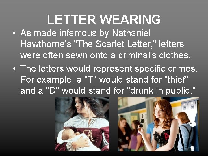 LETTER WEARING • As made infamous by Nathaniel Hawthorne's "The Scarlet Letter, " letters