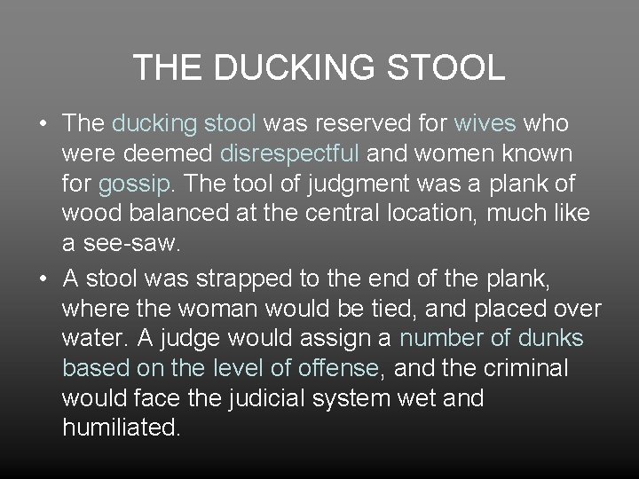 THE DUCKING STOOL • The ducking stool was reserved for wives who were deemed