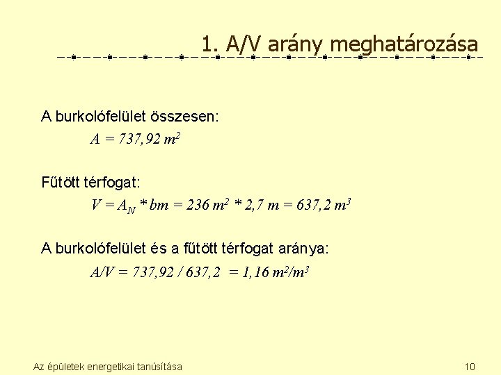 1. A/V arány meghatározása A burkolófelület összesen: A = 737, 92 m 2 Fűtött