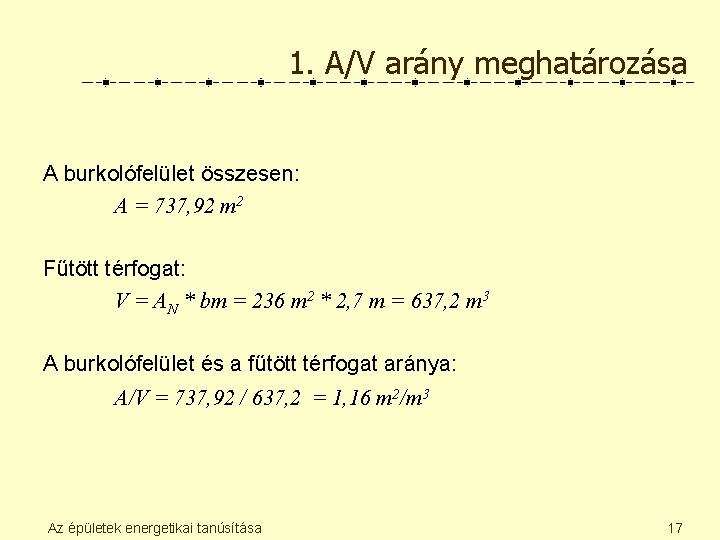 1. A/V arány meghatározása A burkolófelület összesen: A = 737, 92 m 2 Fűtött