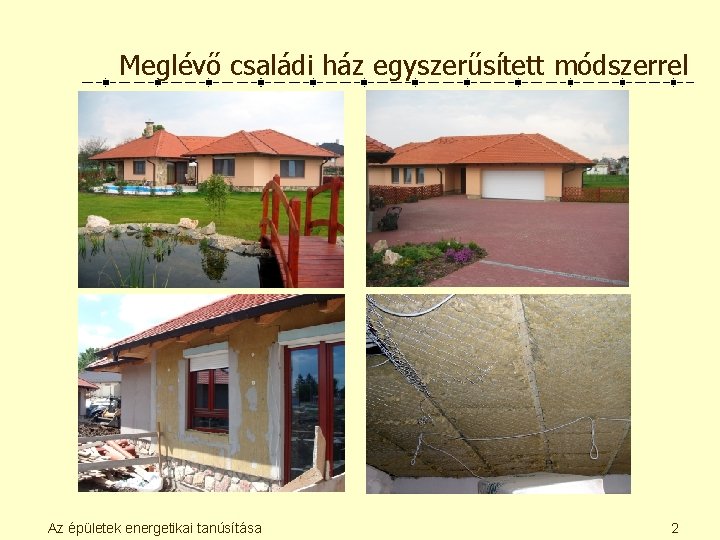 Meglévő családi ház egyszerűsített módszerrel Az épületek energetikai tanúsítása 2 
