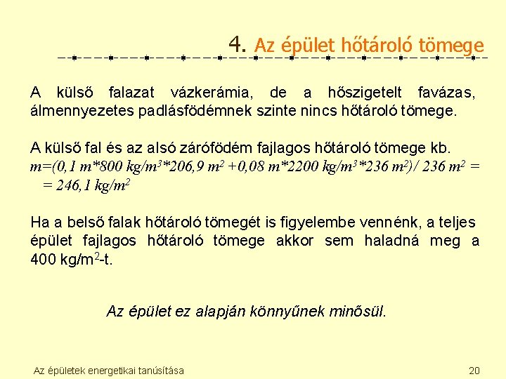 4. Az épület hőtároló tömege A külső falazat vázkerámia, de a hőszigetelt favázas, álmennyezetes