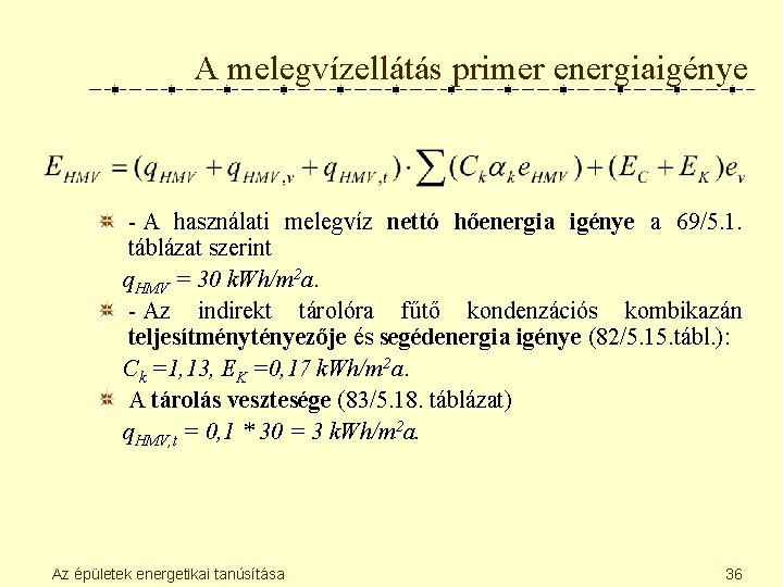 A melegvízellátás primer energiaigénye - A használati melegvíz nettó hőenergia igénye a 69/5. 1.