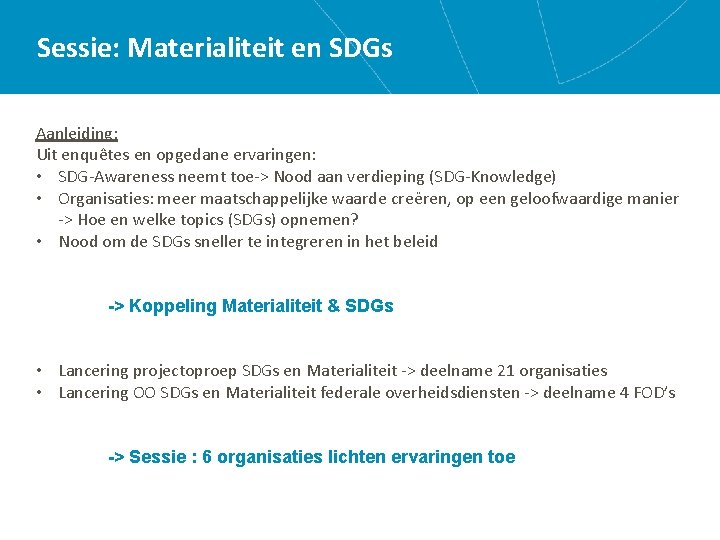 Sessie: Materialiteit en SDGs Aanleiding: Uit enquêtes en opgedane ervaringen: • SDG-Awareness neemt toe->