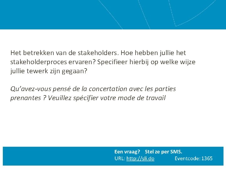 Het betrekken van de stakeholders. Hoe hebben jullie het stakeholderproces ervaren? Specifieer hierbij op