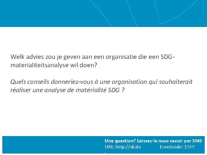 Welk advies zou je geven aan een organisatie die een SDGmaterialiteitsanalyse wil doen? Quels