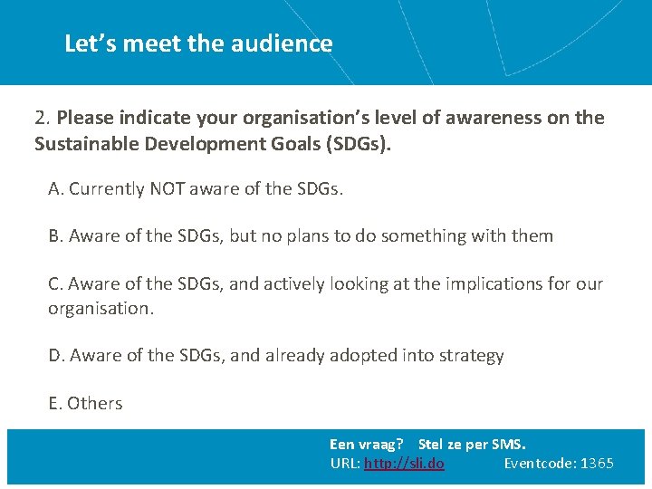 Let’s meet the audience 2. Please indicate your organisation’s level of awareness on the