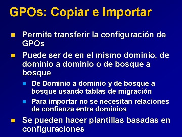 GPOs: Copiar e Importar n n Permite transferir la configuración de GPOs Puede ser