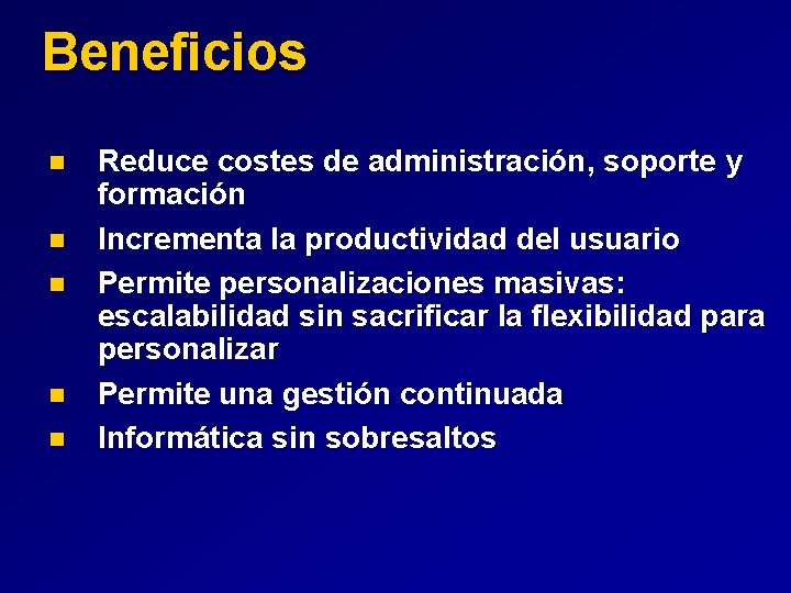 Beneficios n n n Reduce costes de administración, soporte y formación Incrementa la productividad