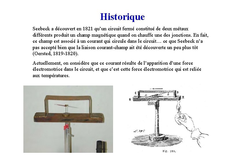 Historique Seebeck a découvert en 1821 qu’un circuit fermé constitué de deux métaux différents