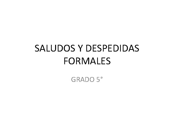 SALUDOS Y DESPEDIDAS FORMALES GRADO 5° 