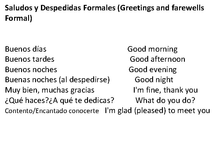 Saludos y Despedidas Formales (Greetings and farewells Formal) Buenos días Good morning Buenos tardes