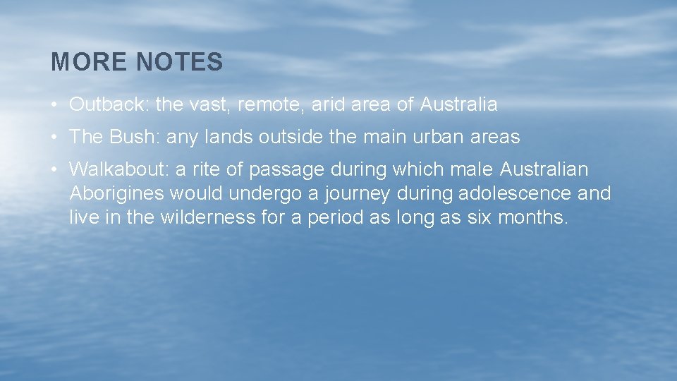 MORE NOTES • Outback: the vast, remote, arid area of Australia • The Bush: