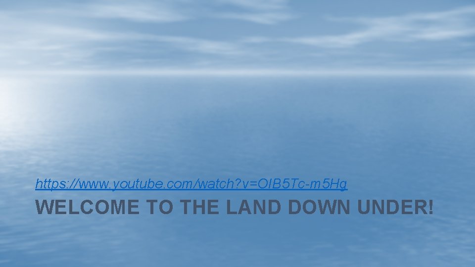 https: //www. youtube. com/watch? v=OIB 5 Tc-m 5 Hg WELCOME TO THE LAND DOWN
