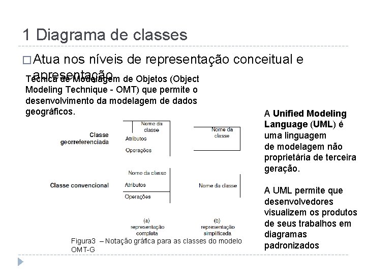 1 Diagrama de classes � Atua nos níveis de representação conceitual e apresentação Técnica