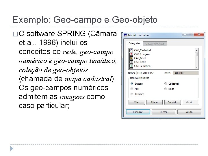 Exemplo: Geo-campo e Geo-objeto � O software SPRING (Câmara et al. , 1996) inclui
