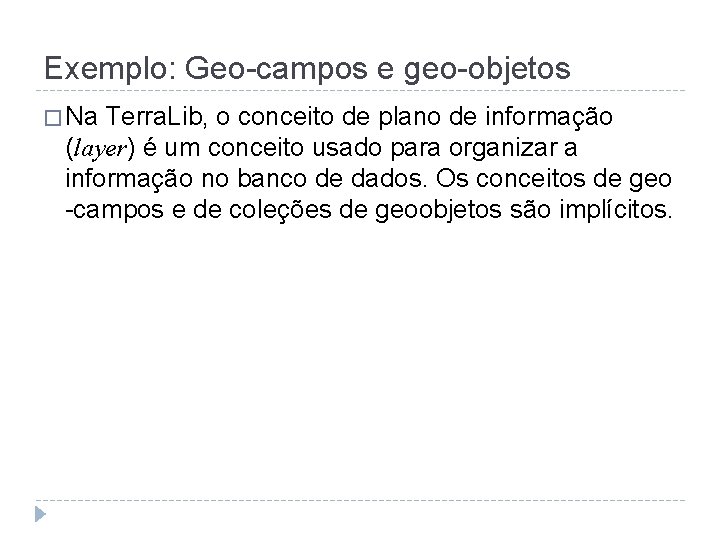Exemplo: Geo-campos e geo-objetos � Na Terra. Lib, o conceito de plano de informação