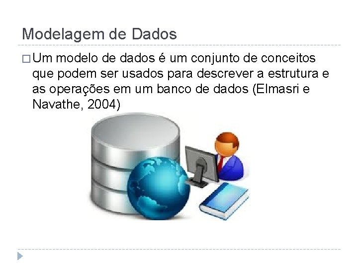 Modelagem de Dados � Um modelo de dados é um conjunto de conceitos que