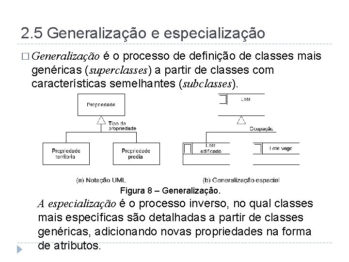 2. 5 Generalização e especialização � Generalização é o processo de definição de classes