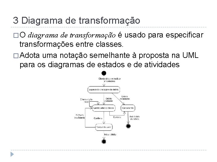 3 Diagrama de transformação � O diagrama de transformação é usado para especificar transformações