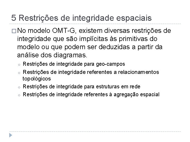 5 Restrições de integridade espaciais � No modelo OMT-G, existem diversas restrições de integridade