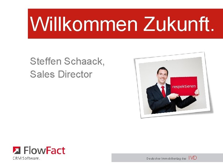 Willkommen Zukunft. Steffen Schaack, Sales Director Deutscher Immobilientag des IVD 