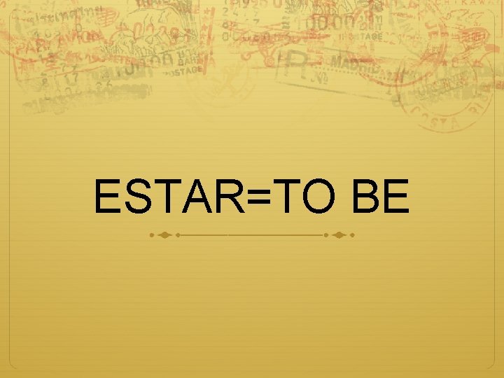  ESTAR=TO BE 