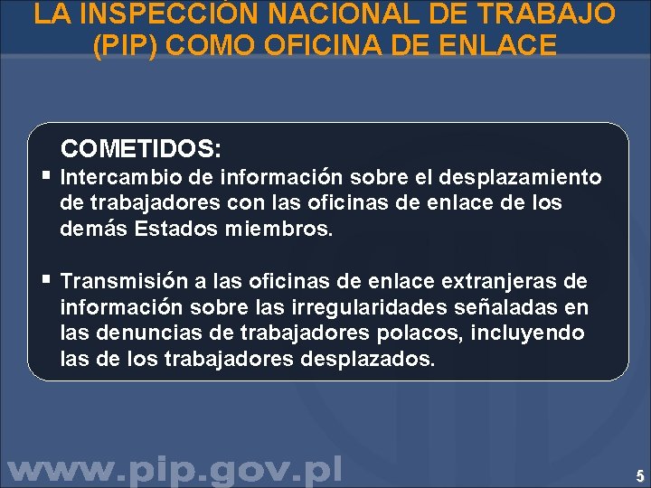 LA INSPECCIÓN NACIONAL DE TRABAJO (PIP) COMO OFICINA DE ENLACE COMETIDOS: § Intercambio de