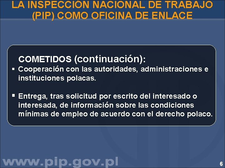 LA INSPECCIÓN NACIONAL DE TRABAJO (PIP) COMO OFICINA DE ENLACE COMETIDOS (continuación): § Cooperación