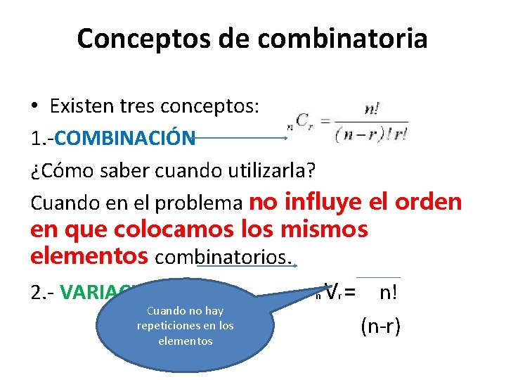 Conceptos de combinatoria • Existen tres conceptos: 1. -COMBINACIÓN ¿Cómo saber cuando utilizarla? Cuando