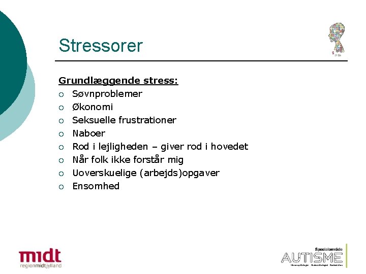 Stressorer Grundlæggende stress: ¡ Søvnproblemer ¡ Økonomi ¡ Seksuelle frustrationer ¡ Naboer ¡ Rod