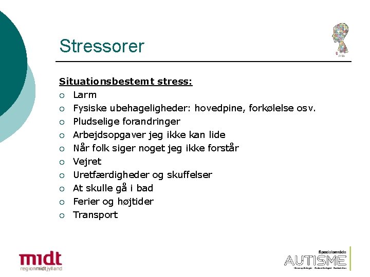 Stressorer Situationsbestemt stress: ¡ Larm ¡ Fysiske ubehageligheder: hovedpine, forkølelse osv. ¡ Pludselige forandringer