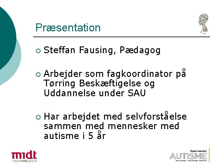 Præsentation ¡ ¡ ¡ Steffan Fausing, Pædagog Arbejder som fagkoordinator på Tørring Beskæftigelse og