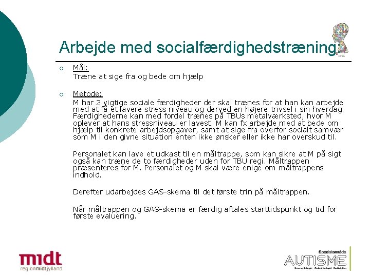 Arbejde med socialfærdighedstræning: ¡ Mål: Træne at sige fra og bede om hjælp ¡