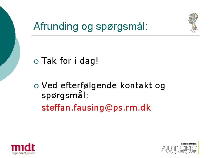 Afrunding og spørgsmål: ¡ ¡ Tak for i dag! Ved efterfølgende kontakt og spørgsmål: