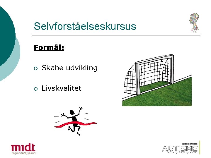 Selvforståelseskursus Formål: ¡ Skabe udvikling ¡ Livskvalitet 