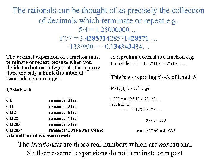 The rationals can be thought of as precisely the collection of decimals which terminate