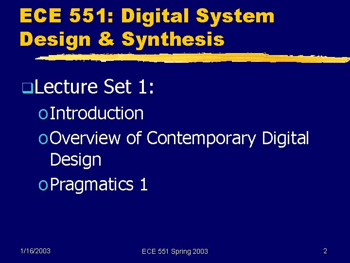 ECE 551: Digital System Design & Synthesis q. Lecture Set 1: o Introduction o