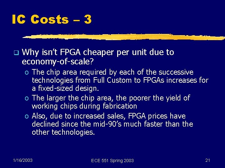 IC Costs – 3 q Why isn’t FPGA cheaper unit due to economy-of-scale? o