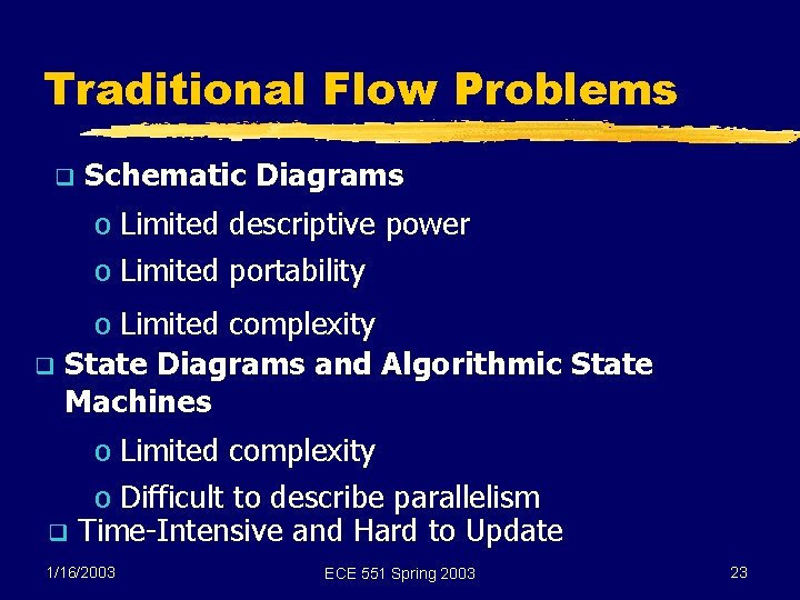 Traditional Flow Problems q Schematic Diagrams o Limited descriptive power o Limited portability o