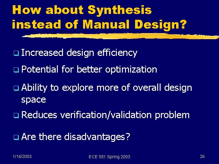 How about Synthesis instead of Manual Design? q Increased q Potential q Ability space