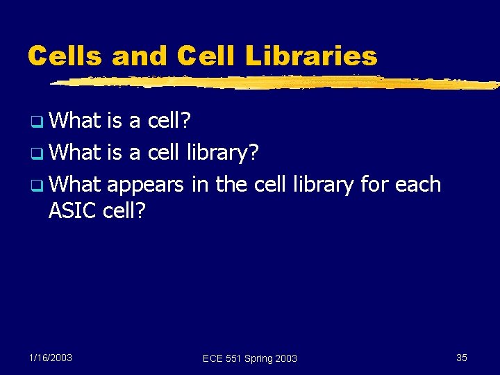 Cells and Cell Libraries q What is a cell? q What is a cell