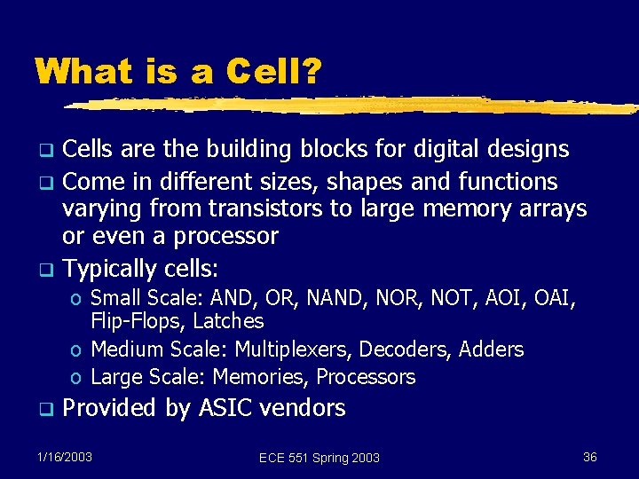 What is a Cell? Cells are the building blocks for digital designs q Come