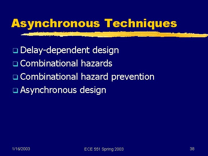 Asynchronous Techniques q Delay-dependent design q Combinational hazards q Combinational hazard prevention q Asynchronous