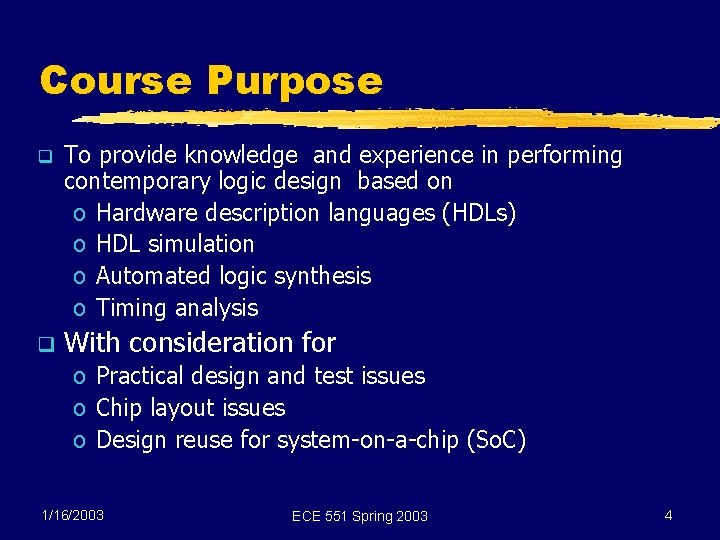 Course Purpose q To provide knowledge and experience in performing contemporary logic design based