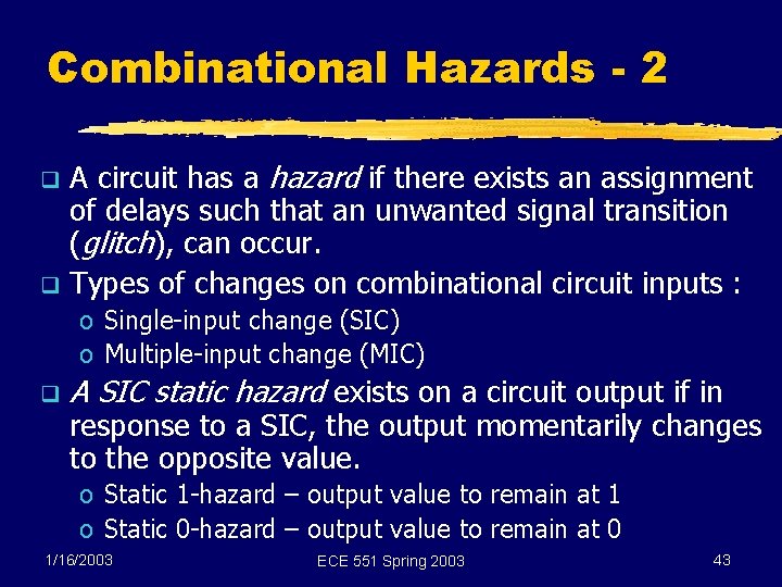 Combinational Hazards - 2 A circuit has a hazard if there exists an assignment