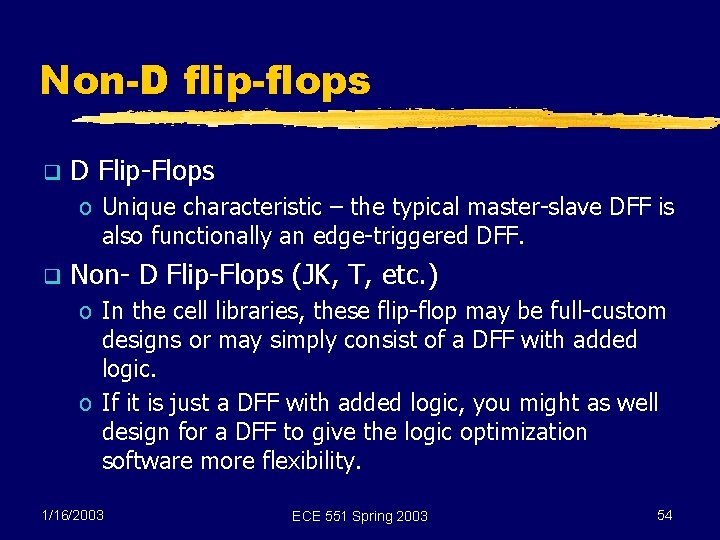 Non-D flip-flops q D Flip-Flops o Unique characteristic – the typical master-slave DFF is